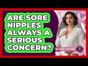 Are Sore Nipples Always A Serious Concern?