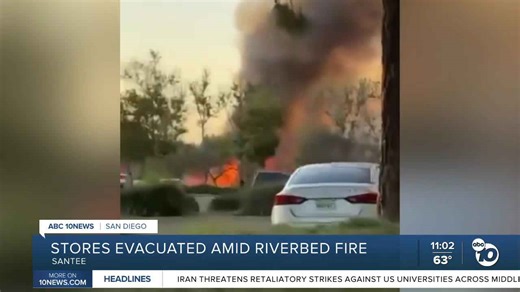 Riverbed fire leads to evacuation of nearby stores in Santee