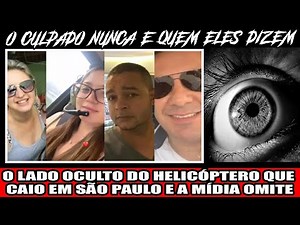 O LADO OCULTO DO HELICOPTERO QUE CAIO SÃO PAULO E A MIDIA OMITE