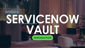 ServiceNow Vault: Introduction - Security Products - ServiceNow Security Videos