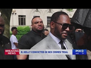R. Kelly found guilty on all counts in sex trafficking trial