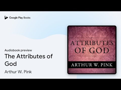 The Attributes of God by Arthur W. Pink · Audiobook preview