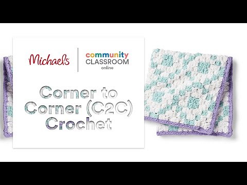 Online Class: Corner to Corner (C2C) Crochet | Michaels