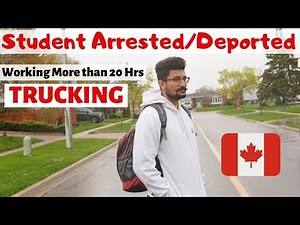 STUDENT Arrested for WORKING more than 20 HOURS as TRUCK Driver (Facing DEPORTation in Canada)
