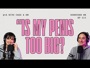 Q +A: "Does Penis Size REALLY Matter?" | Honeydew Me: A Sex Advice Podcast | EP. 112