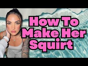 Why Most Men Can't Make A Woman Squirt (And How To Fix It)