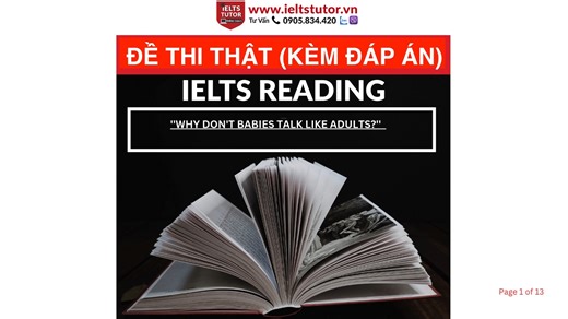 🔥''WHY DON'T BABIES TALK LIKE ADULTS?'' READING ANSWERS WITH LOCATION - Đề thi thật IELTS Reading (Recent Actual Test) - Làm bài online format computer-based, kèm giải thích đáp án, dịch & giải thích từ vựng (bao gồm synonyms - antonyms - collocation - word form) - cấu trúc ngữ pháp khó ▶Check đáp án (with LOCATION) & làm bài online theo format thi computer-based https://www.ieltsreading.info/blog/giai-thich-tu-moi-passage-why-dont-babies-talk-like-adults ▶ Khoá học IELTS online 1 kèm 1 đảm bảo