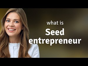 Understanding the Term "Seed Entrepreneur"