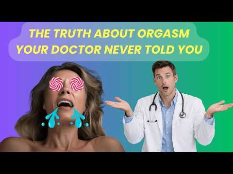 The Truth About Orgasm Your Doctor Never Told You