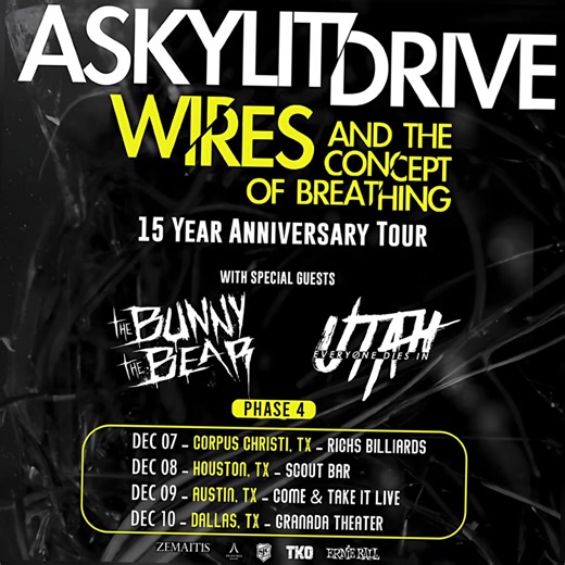 Wires XV - Phase 4 NOW ON SALE! www.askylitdriveofficial.com/tourdates 12.7 Corpus Christi, TX @ Rich’s Billiards 12.8 Houston, TX @ Scout Bar 12.9 Austin, TX @ Come & Take It Live 12.10 Dallas, TX @ Granada Theater | US - A Skylit Drive
