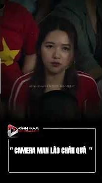 CAMERA MAN LÀO CHÁN QUÁ AE NHỈ