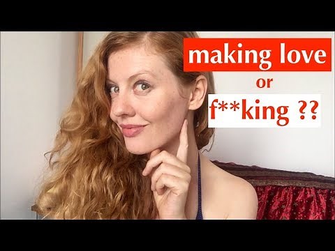 Making Love or F**king? What's the difference?