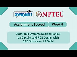 Electronic Systems Design Hands on Circuits and PCB Design with CAD Software Week 8 #nptel #myswayam