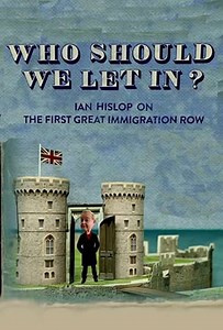 Who Should We Let In Ian Hislop on the First Great Immigration Row - Movie