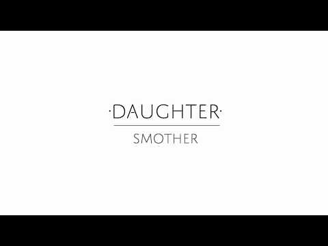 Daughter - "Smother"
