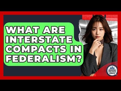 What Are Interstate Compacts In Federalism? - Making Politics Simple