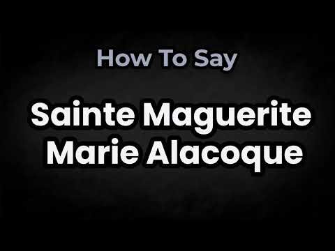 How To Pronounce Sainte Marguerite Marie Alacoque? (CORRECTLY) Meaning & Pronunciation