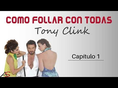 Como follar con todas - Tony Clink. Capítulo 1: Las diez reglas básicas de la seducción