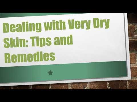 Dealing with Very Dry Skin: Tips and Remedies