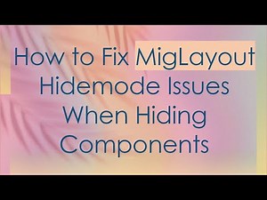 How to Fix MigLayout Hidemode Issues When Hiding Components