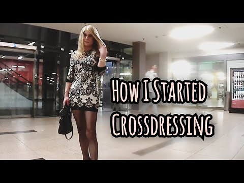 How I started crossdressing 💄