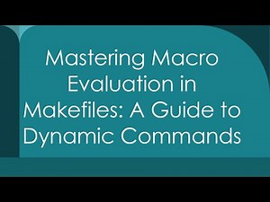 Mastering Macro Evaluation in Makefiles: A Guide to Dynamic Commands