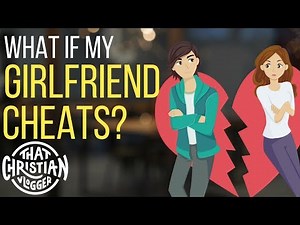 What to do if your Girlfriend Cheats?