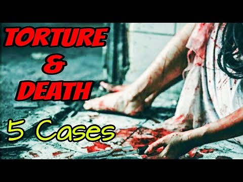 5 Torture & Death Cases That Will Blow Your Mind