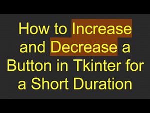 How to Increase and Decrease a Button in Tkinter for a Short Duration