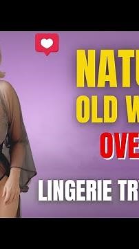 Attractive Natural Older Women Over 50 in Transparent Dress | Old Woman Sheer Lingerie Try on Haul