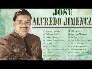 JOSE ALFREDO JIMENEZ SUS MEJORES CANCIONES ❤️EXITOS SUS MEJORES RANCHERAS 30 GRANDES MIX