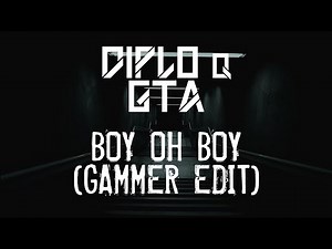 Diplo & GTA - Boy oh Boy (Gammer Edit)