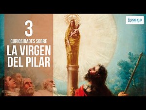 3 CURIOSIDADES SOBRE LA VIRGEN DEL PILAR