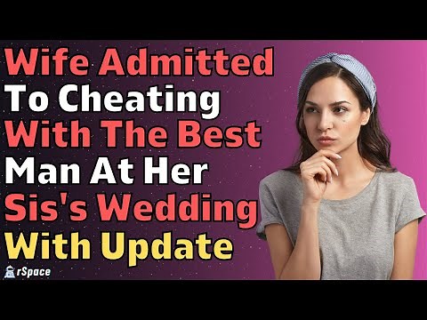 Wife Admitted To Cheating With The Best Man At Her Sister's Wedding (Reddit Relationships)