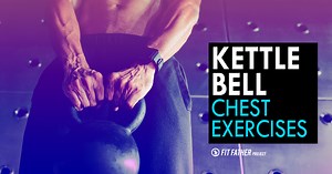 Kettlebell Chest Exercises For Men: Pecs After 40 Is Possible!