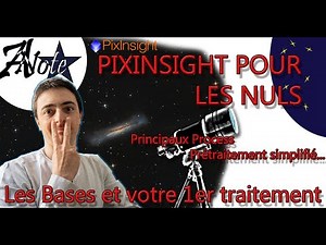 ⭐Pixinsight pour les NULS - les bases et votre 1er traitement!
