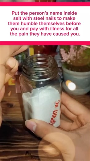 Put the person's name inside salt,with steel nails to make them humble themselves before you,and pay with illness for all the pain they have caused you,on a piece of paper write the person's name,place the paper inside a glass container or cup,and cover it with a good amount of salt,take three steel nails in your hands and say the following,black spirit drag him,consume his being poison his blood,and let him pay with suffering and pain,amen Hail Lucifer,now place the 3 steel nails inside the con