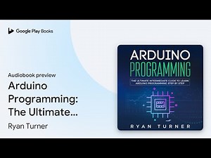 Arduino Programming: The Ultimate Intermediate… by Ryan Turner · Audiobook preview
