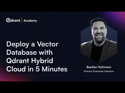 Deploy a Production-Ready Vector Database in 5 Minutes With Qdrant Hybrid Cloud