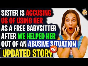 Sis Is Accusing Us Of Using Her As A Free Babysitter After We Helped Her Out Of An Abusive Situation