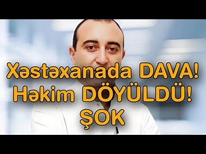 Xəstəxanada DAVA - Həkim DÖYÜLDÜ