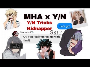 Y/N tricks Kidnapper/MHA x Y/N Skit(read description)