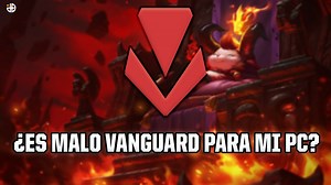 ¿Es malo Vanguard para mi ordenador? Anticheats de League of Legends y VALORANT