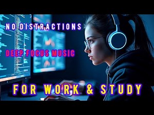 No Distractions – Deep Focus Music for Work & Study