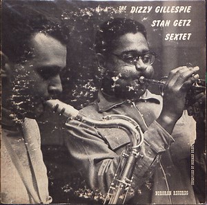 The Dizzy Gillespie - Stan Getz Sextet - The Dizzy Gillespie - Stan Getz Sextet