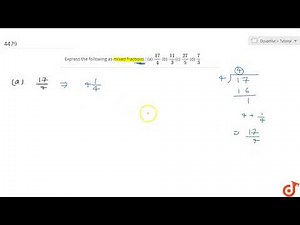 Express the following as mixed fractions : (a) `(17)/4` (b) `(11)/3 `(c) `(27)/5` (d) `7/3`...