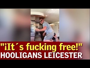 Lío de los ultras del Leicester: "¡It´s fucking free!"