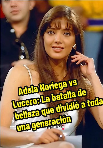 Adela Noriega vs Lucero: Batalla de Belleza