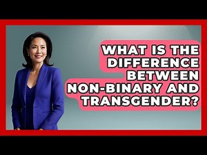 What Is The Difference Between Non-Binary And Transgender? - Gender Equality Network