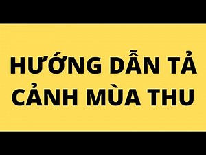 HƯỚNG DẪN TẢ CẢNH MÙA THU